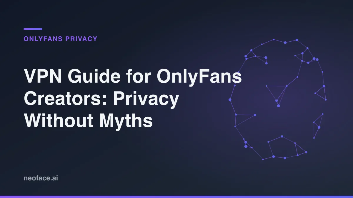 VPN Guide for OnlyFans Creators: Privacy Without Myths