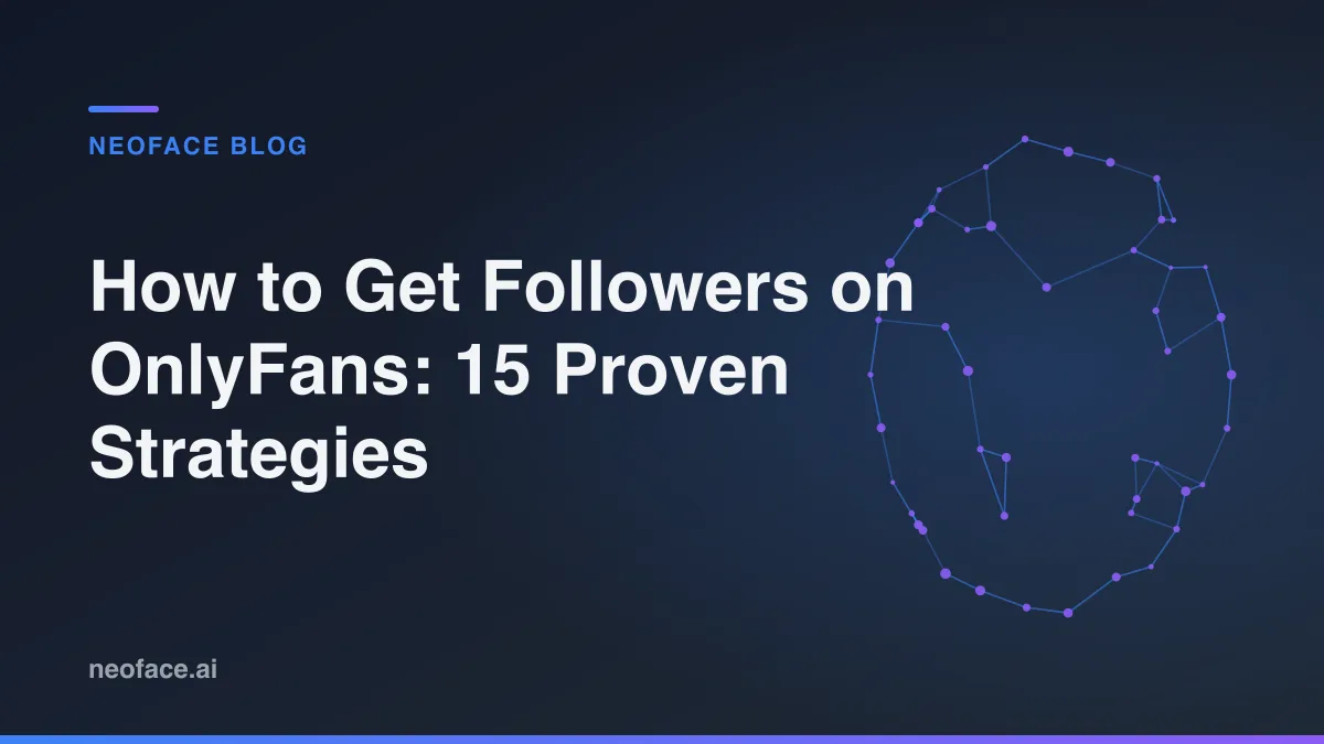 How to Get Followers on OnlyFans in 2025: 15 Proven Strategies for New Creators