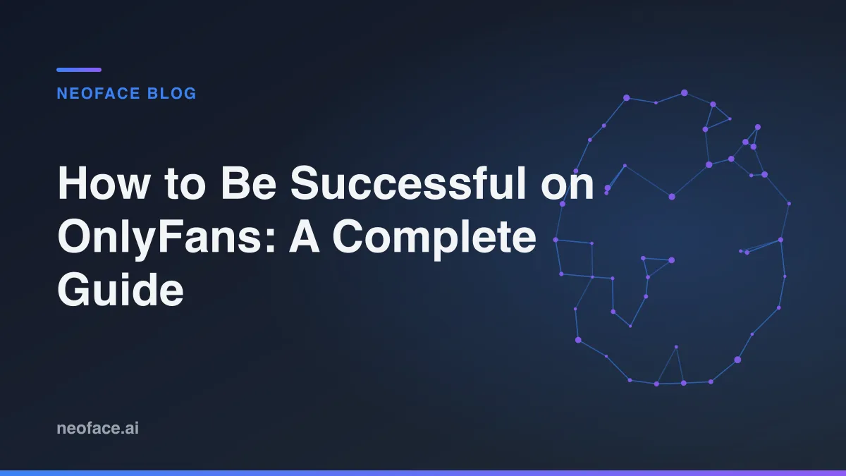 How to Be Successful on OnlyFans: A Complete Guide for Content Creators in 2025