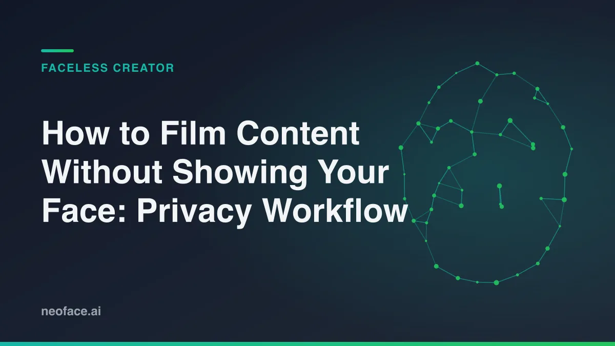 How to Film Content Without Showing Your Face: Privacy Workflow