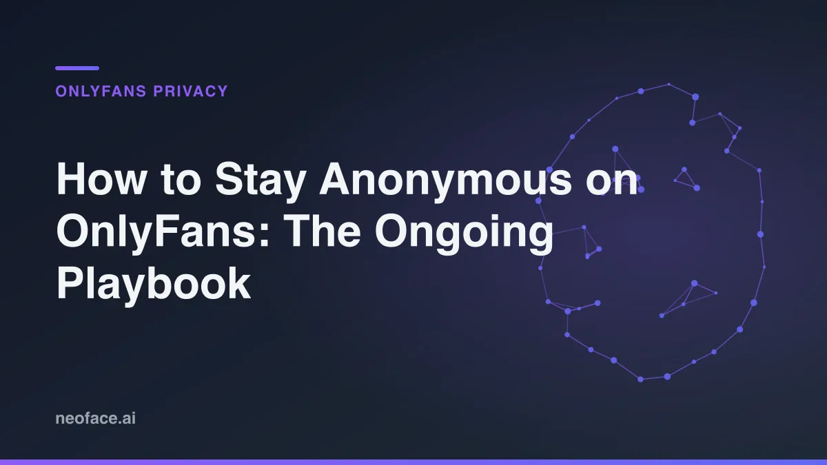 How to Stay Anonymous on OnlyFans: The Ongoing Playbook